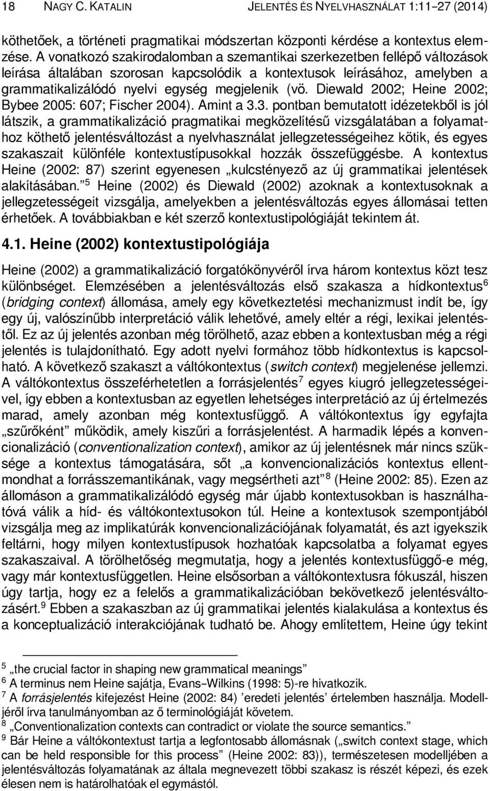 Diewald 2002; Heine 2002; Bybee 2005: 607; Fischer 2004). Amint a 3.