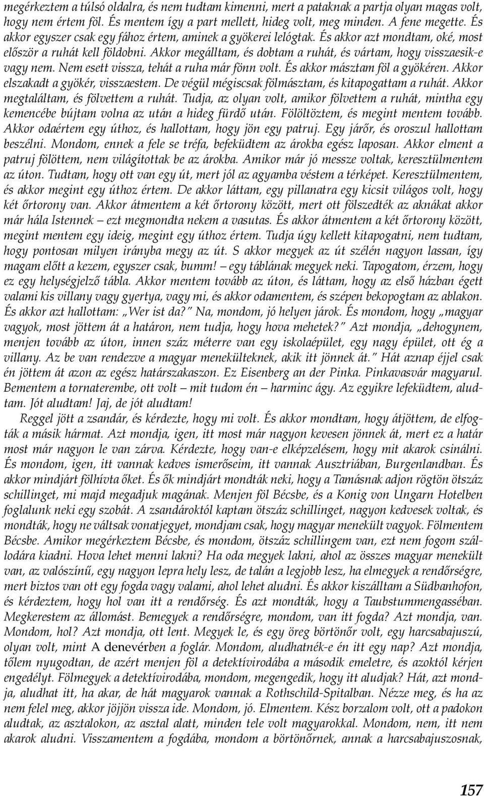 Akkor megálltam, és dobtam a ruhát, és vártam, hogy visszaesik-e vagy nem. Nem esett vissza, tehát a ruha már fönn volt. És akkor másztam föl a gyökéren. Akkor elszakadt a gyökér, visszaestem.