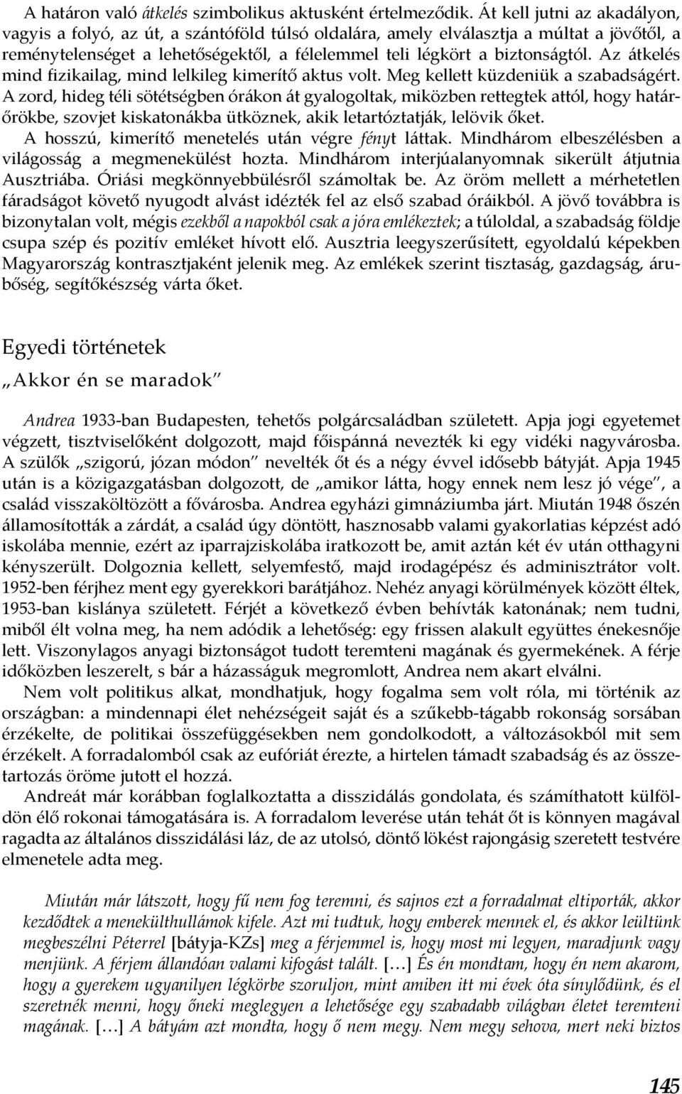 Az átkelés mind fizikailag, mind lelkileg kimerítő aktus volt. Meg kellett küzdeniük a szabadságért.