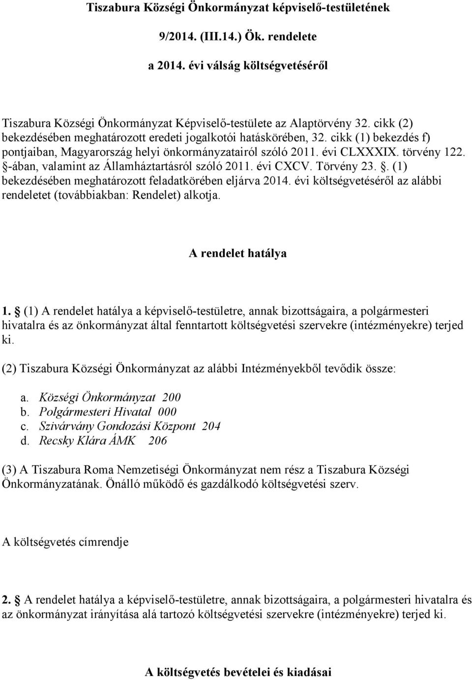 -ában, valamint az Államháztartásról szóló 2011. évi CXCV. Törvény 23.. (1) bekezdésében meghatározott feladatkörében eljárva 2014.