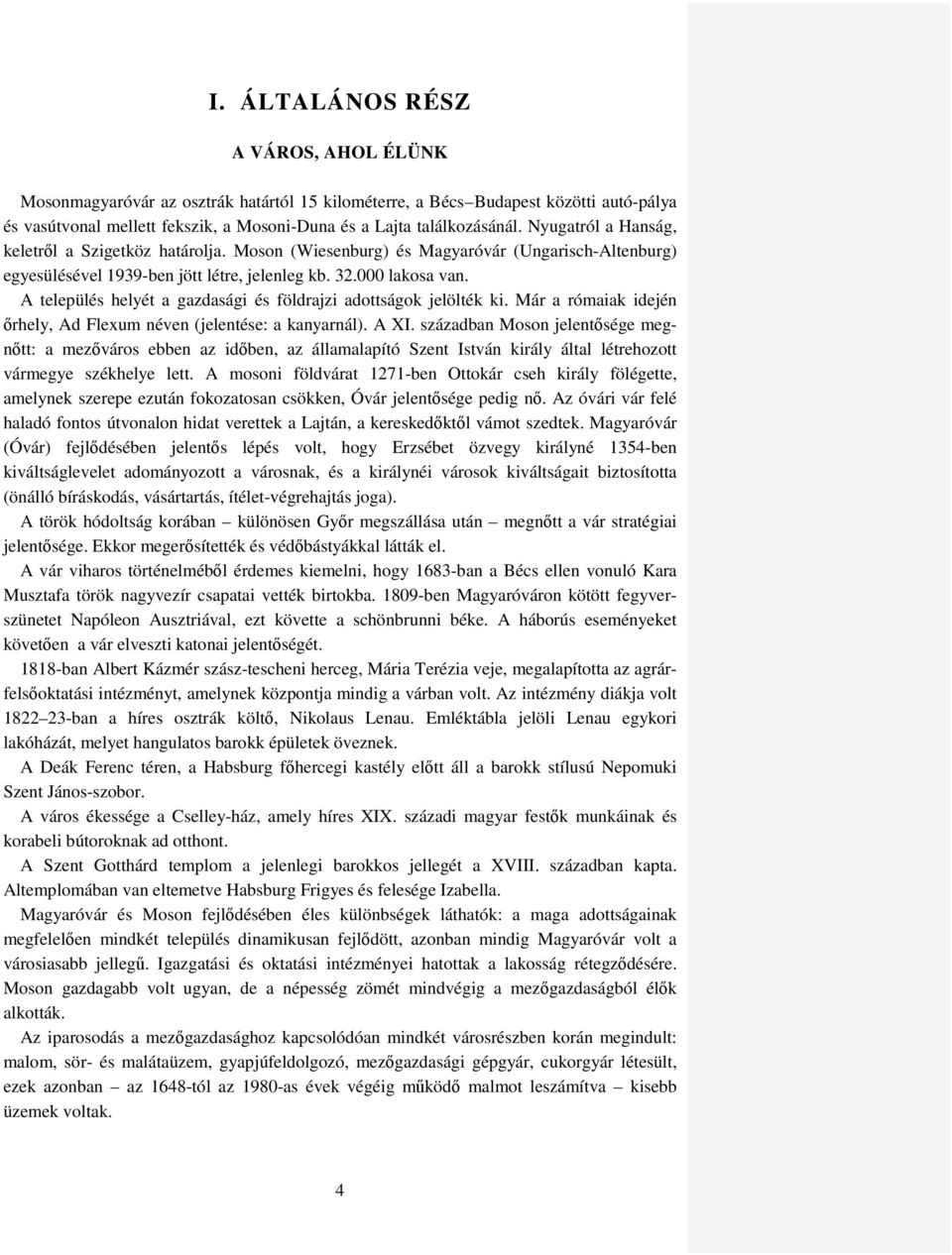 A település helyét a gazdasági és földrajzi adottságok jelölték ki. Már a rómaiak idején őrhely, Ad Flexum néven (jelentése: a kanyarnál). A XI.