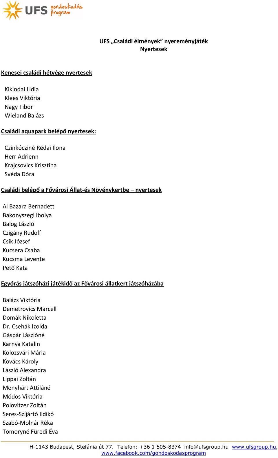 Kucsera Csaba Kucsma Levente Pető Kata Egyórás játszóházi játékidő az Fővárosi állatkert játszóházába Balázs Viktória Demetrovics Marcell Domák Nikoletta Dr.