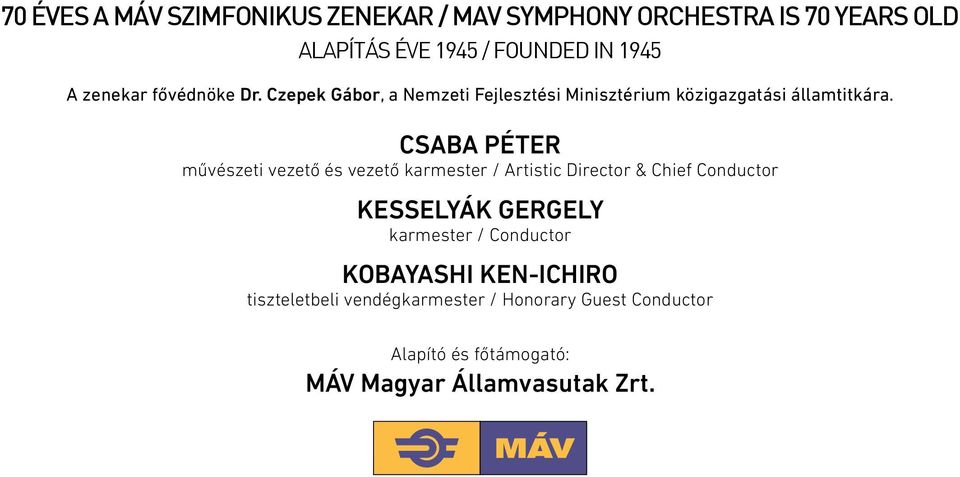 CSABA PÉTER művészeti vezető és vezető karmester / Artistic Director & Chief Conductor KESSELYÁK GERGELY karmester /