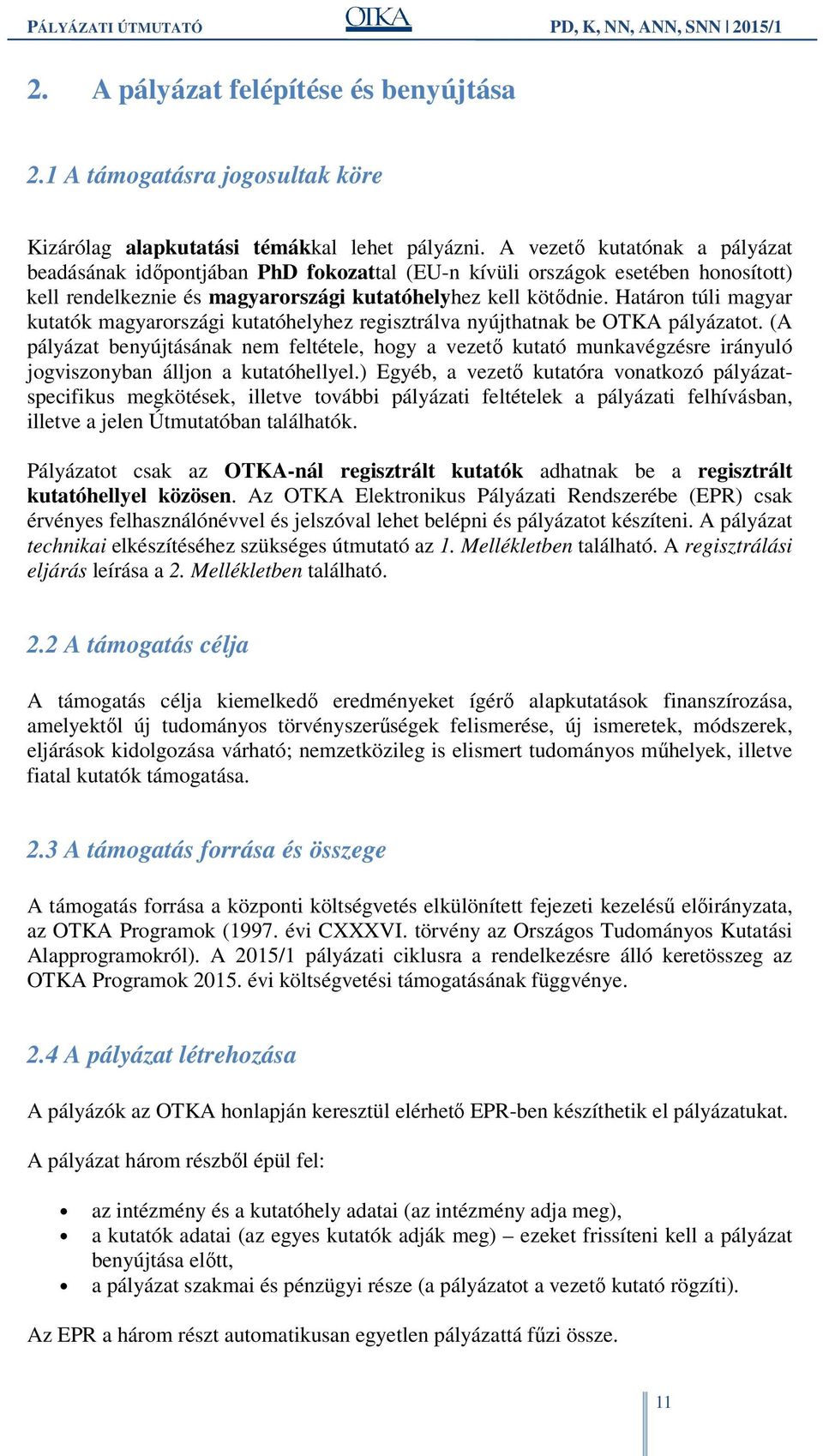 Határon túli magyar kutatók magyarországi kutatóhelyhez regisztrálva nyújthatnak be OTKA pályázatot.