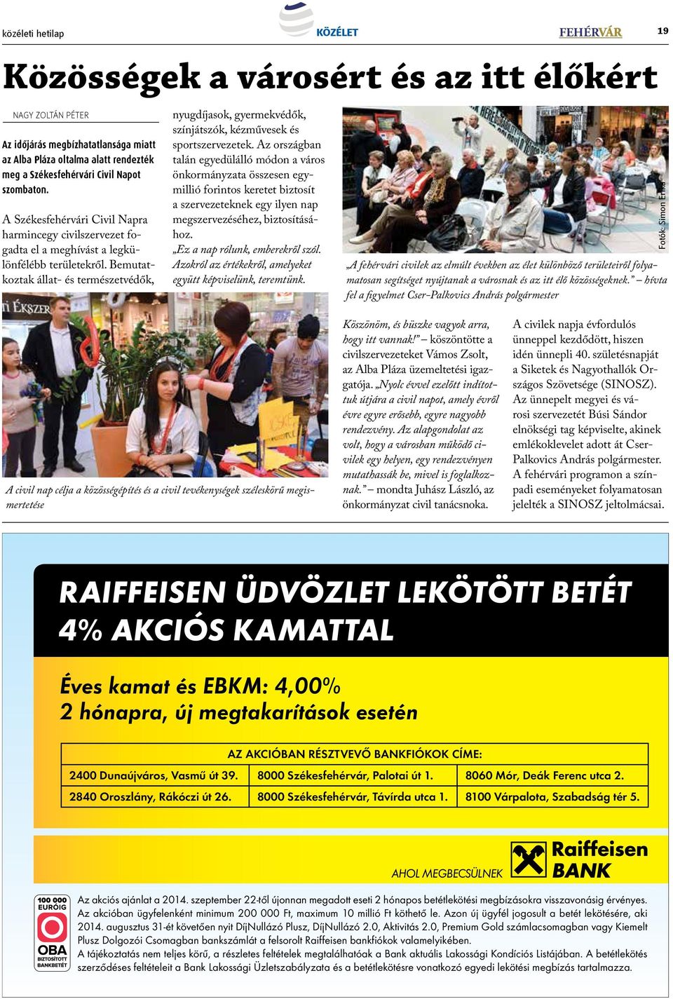 Bemutatkoztak állat- és természetvédők, nyugdíjasok, gyermekvédők, színjátszók, kézművesek és sportszervezetek.