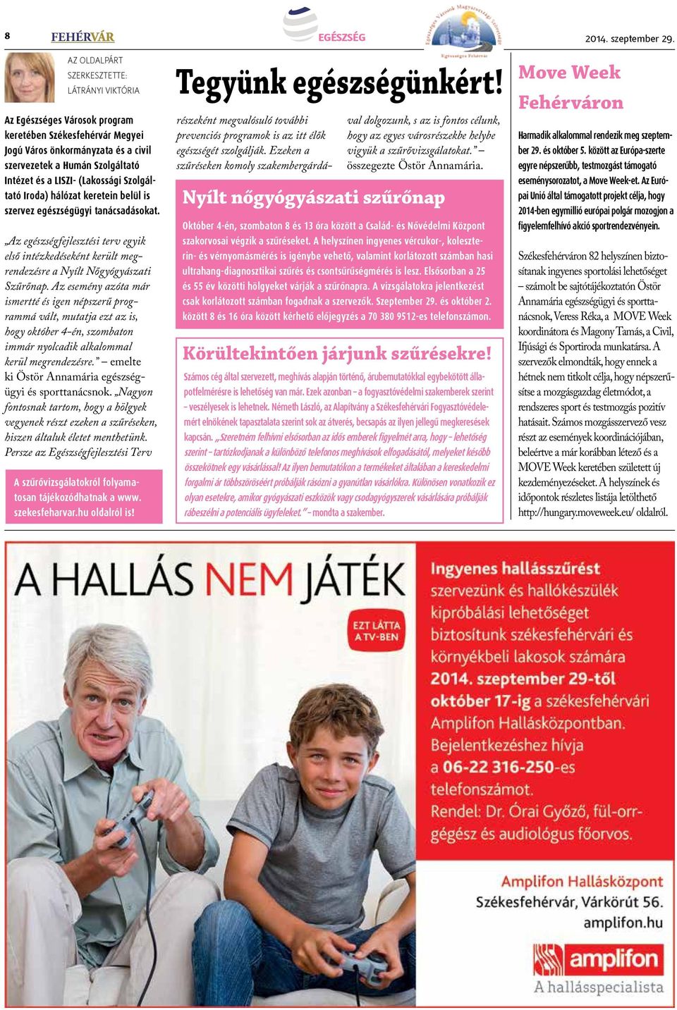(Lakossági Szolgáltató Iroda) hálózat keretein belül is szervez egészségügyi tanácsadásokat. Az egészségfejlesztési terv egyik első intézkedéseként került megrendezésre a Nyílt Nőgyógyászati Szűrőnap.