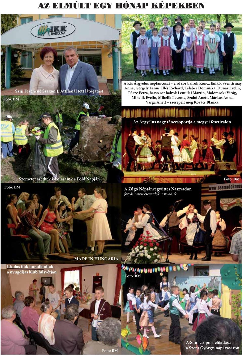 Pőcze Petra, hátsó sor balról: Lentulai Martin, Malomsoki Virág, Mihelik Evelin, Mihelik Levente, Szabó Anett, Márkus Anna, Varga Anett szerepelt még Kovács Blanka.