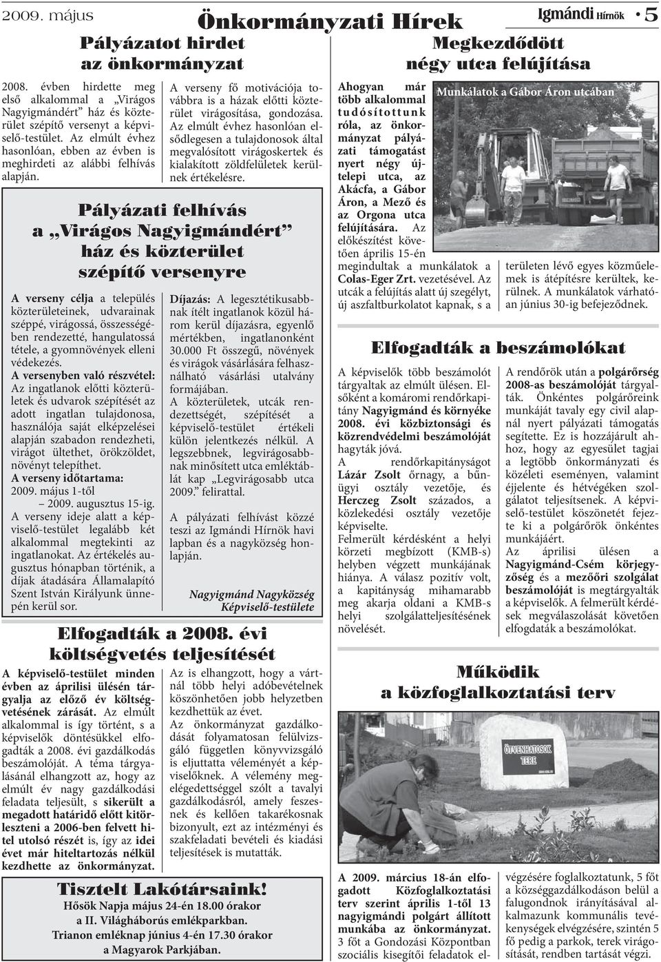 Pályázatot hirdet az önkormányzat A verseny fő motivációja továbbra is a házak előtti közterület virágosítása, gondozása.