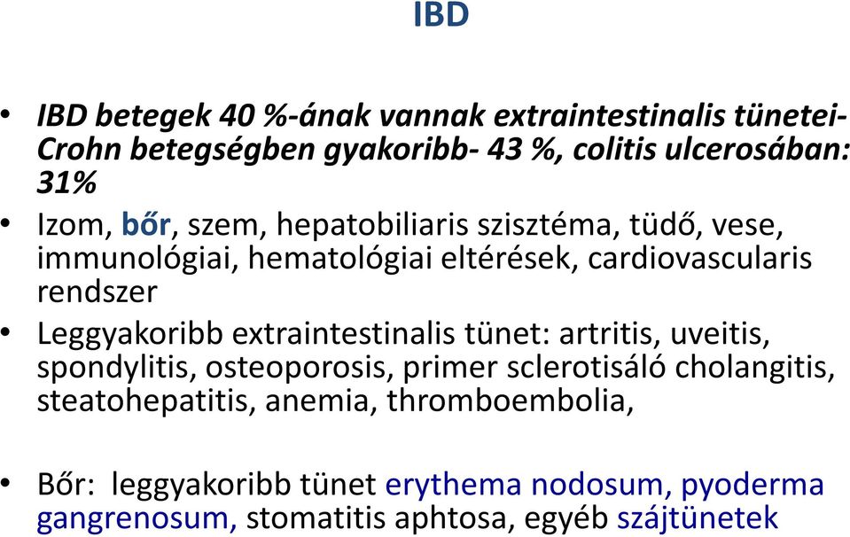 Leggyakoribb extraintestinalis tünet: artritis, uveitis, spondylitis, osteoporosis, primer sclerotisáló cholangitis,