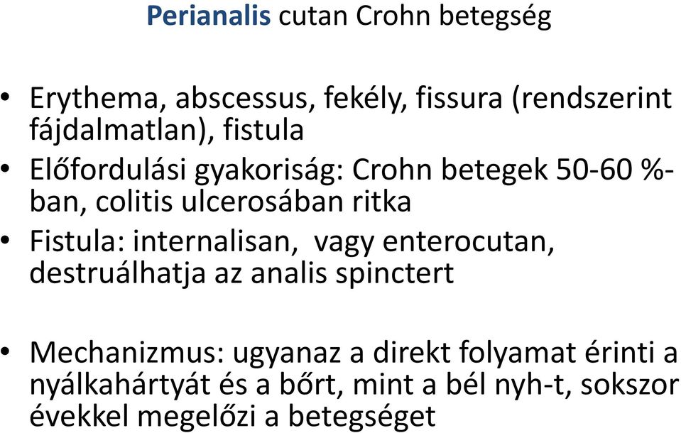 internalisan, vagy enterocutan, destruálhatja az analis spinctert Mechanizmus: ugyanaz a direkt