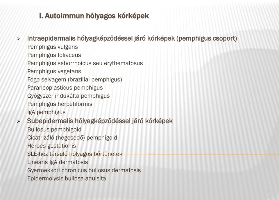 pemphigus Pemphigus herpetiformis IgA pemphigus Subepidermalis hólyagképződéssel járó kórképek Bullosus pemphigoid Cicatrizáló (hegesedő)