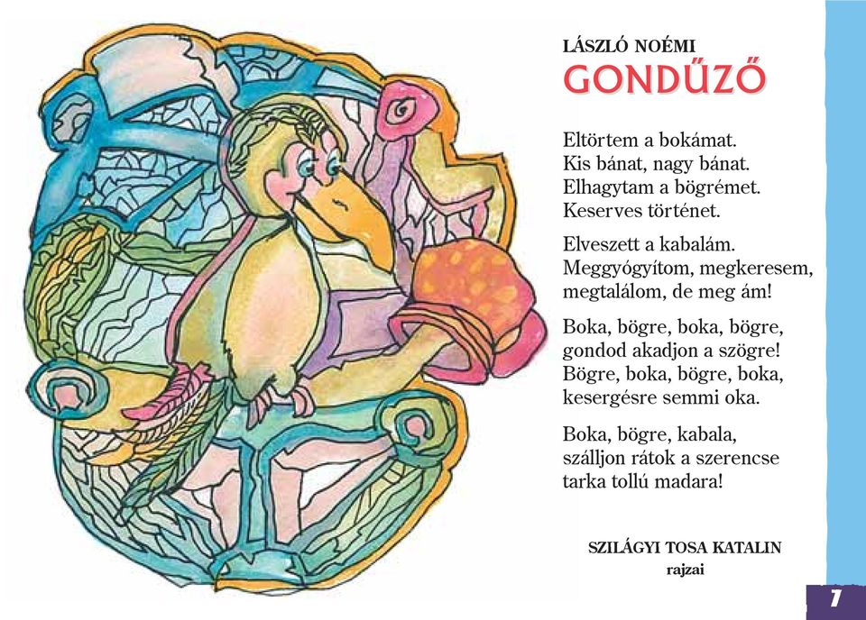 Boka, bögre, boka, bögre, gondod akadjon a szögre!
