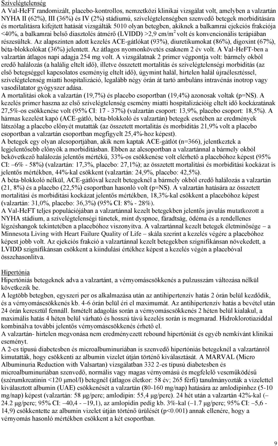 konvencionális terápiában részesültek. Az alapszinten adott kezelés ACE-gátlókat (93%), diuretikumokat (86%), digoxint (67%), béta-blokkolókat (36%) jelentett.