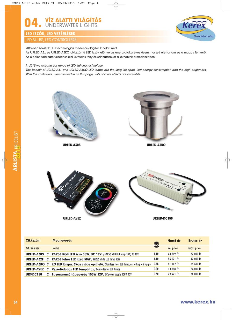 In 2015 we expand our range of LED lighting technology. The benefit of URLED-A3.. and URLED-A3KO LED lamps are the long life span, low energy consumption and the high brightness.