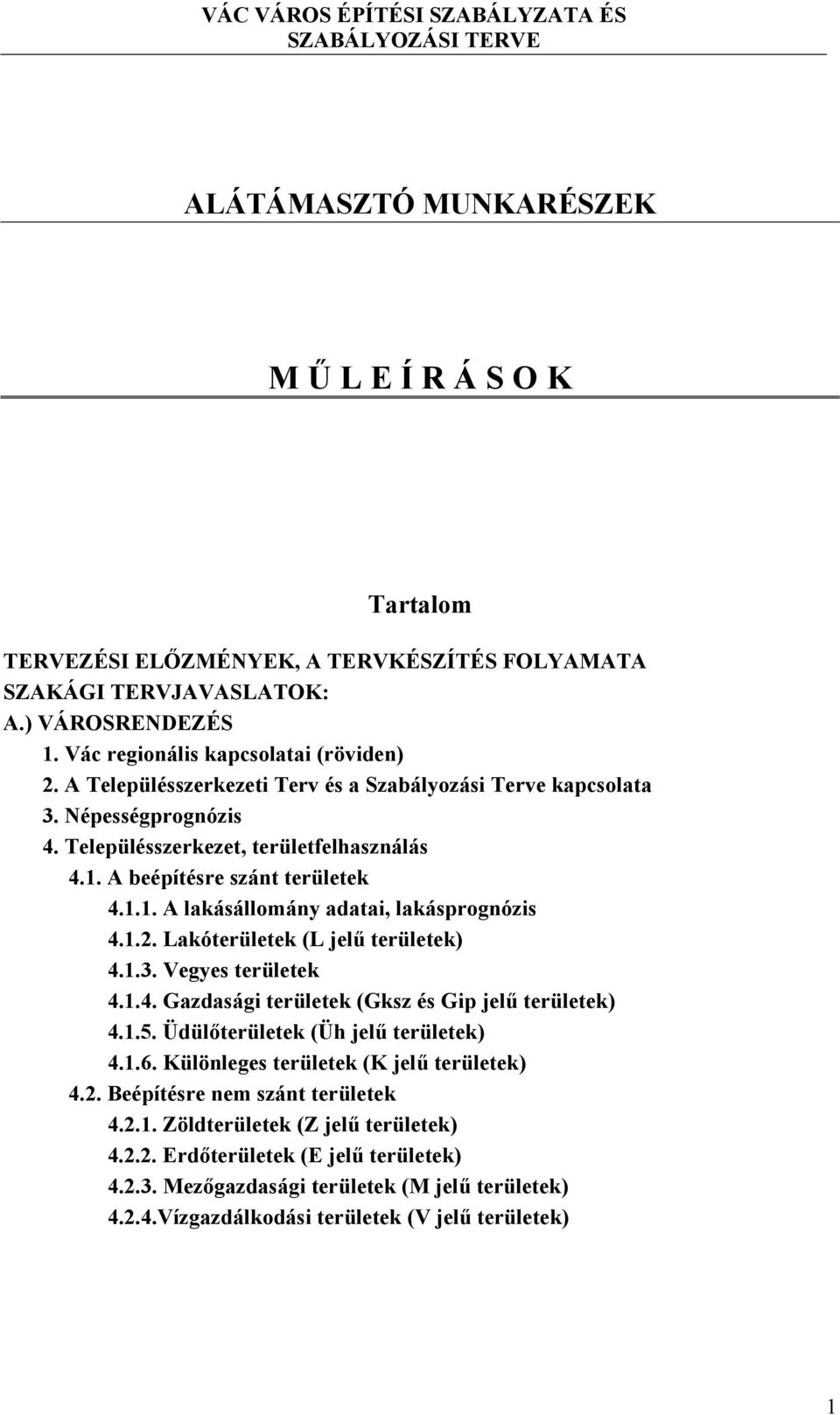 1.2. Lakóterületek (L jelű területek) 4.1.3. Vegyes területek 4.1.4. Gazdasági területek (Gksz és Gip jelű területek) 4.1.5. Üdülőterületek (Üh jelű területek) 4.1.6.