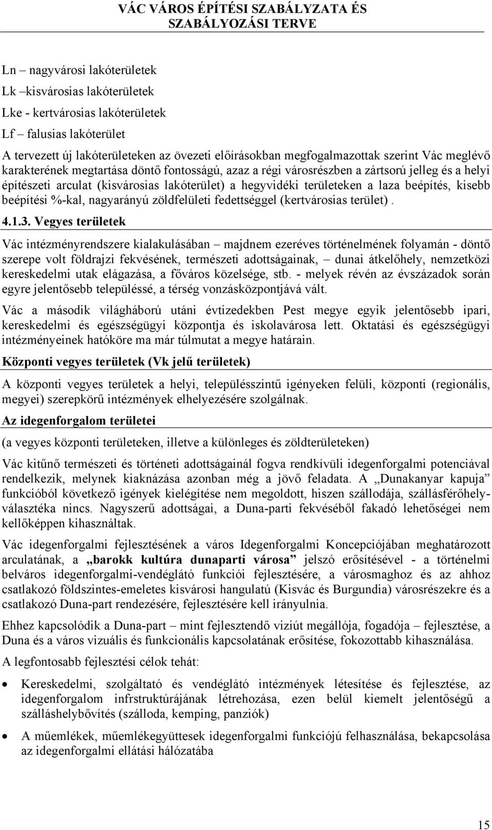 beépítési %-kal, nagyarányú zöldfelületi fedettséggel (kertvárosias terület). 4.1.3.