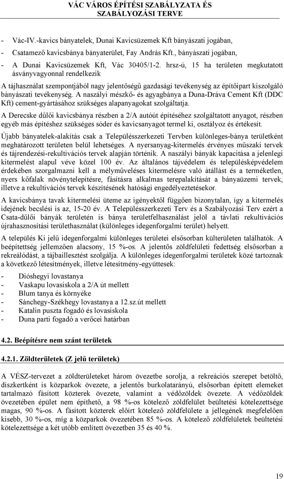 A naszályi mészkő- és agyagbánya a Duna-Dráva Cement Kft (DDC Kft) cement-gyártásához szükséges alapanyagokat szolgáltatja.