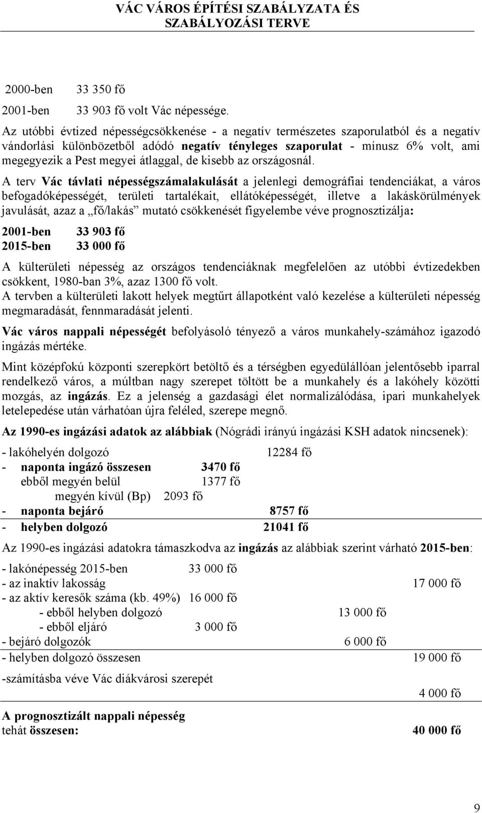 átlaggal, de kisebb az országosnál.