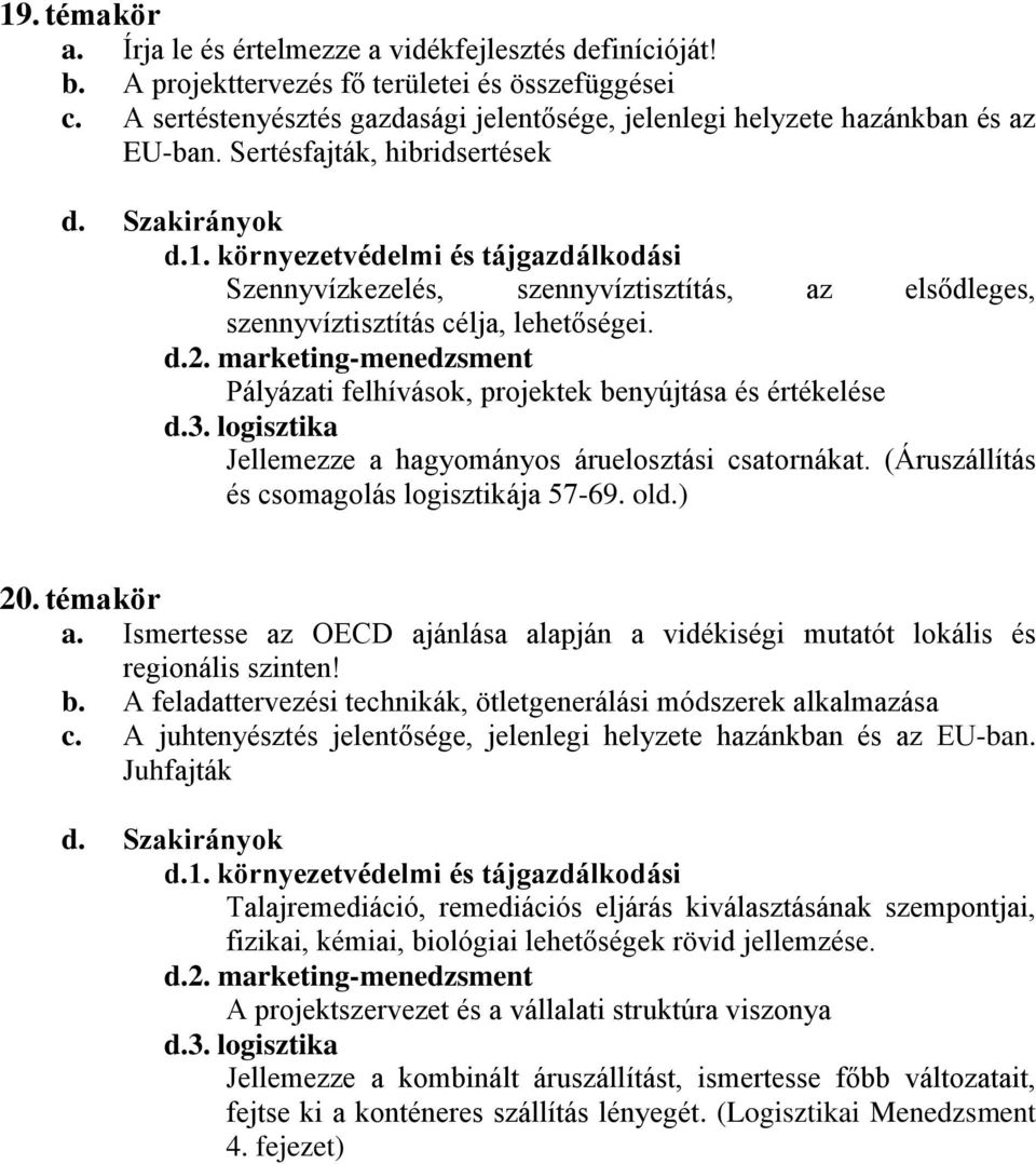 Sertésfajták, hibridsertések Szennyvízkezelés, szennyvíztisztítás, az elsődleges, szennyvíztisztítás célja, lehetőségei.