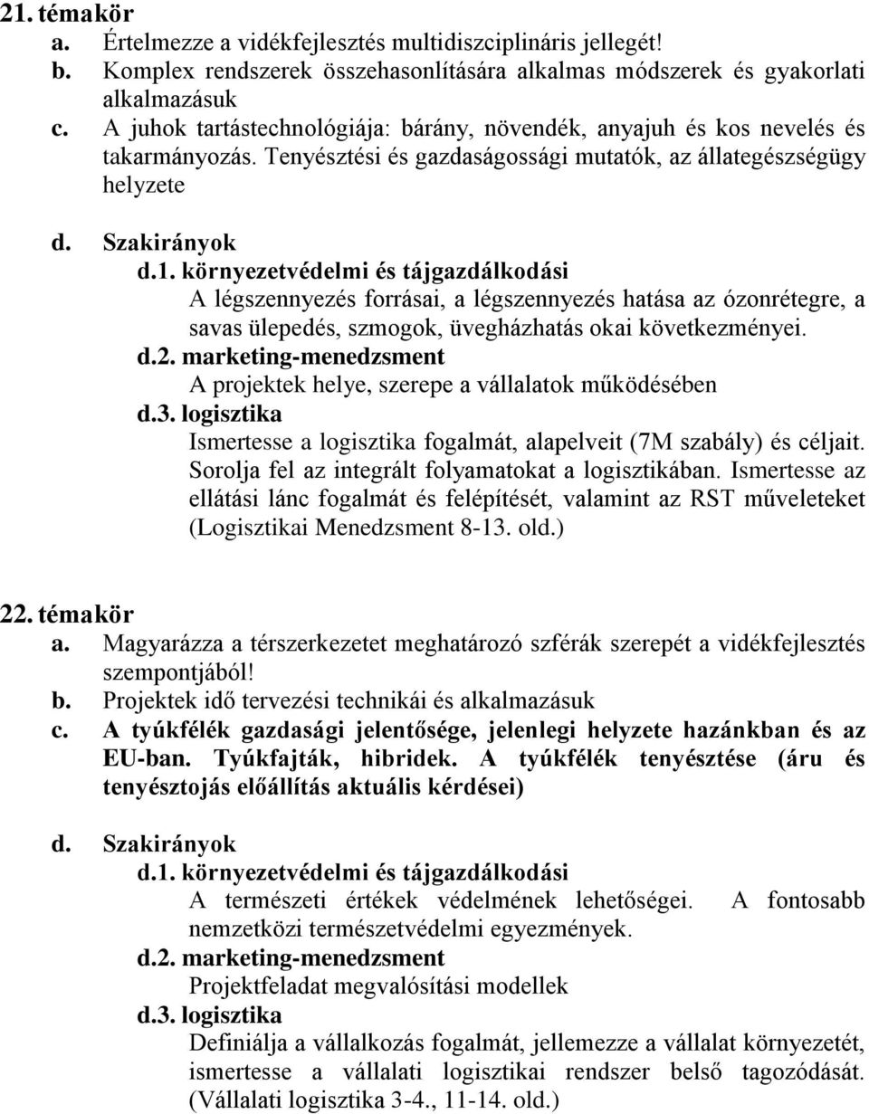 Tenyésztési és gazdaságossági mutatók, az állategészségügy helyzete A légszennyezés forrásai, a légszennyezés hatása az ózonrétegre, a savas ülepedés, szmogok, üvegházhatás okai következményei.