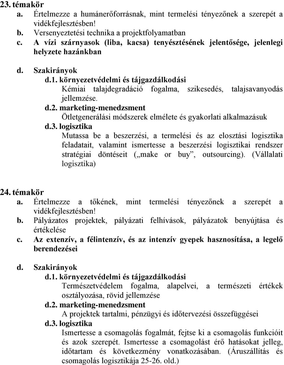 Ötletgenerálási módszerek elmélete és gyakorlati alkalmazásuk Mutassa be a beszerzési, a termelési és az elosztási logisztika feladatait, valamint ismertesse a beszerzési logisztikai rendszer