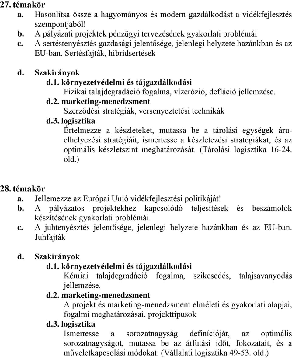 Szerződési stratégiák, versenyeztetési technikák Értelmezze a készleteket, mutassa be a tárolási egységek áruelhelyezési stratégiáit, ismertesse a készletezési stratégiákat, és az optimális