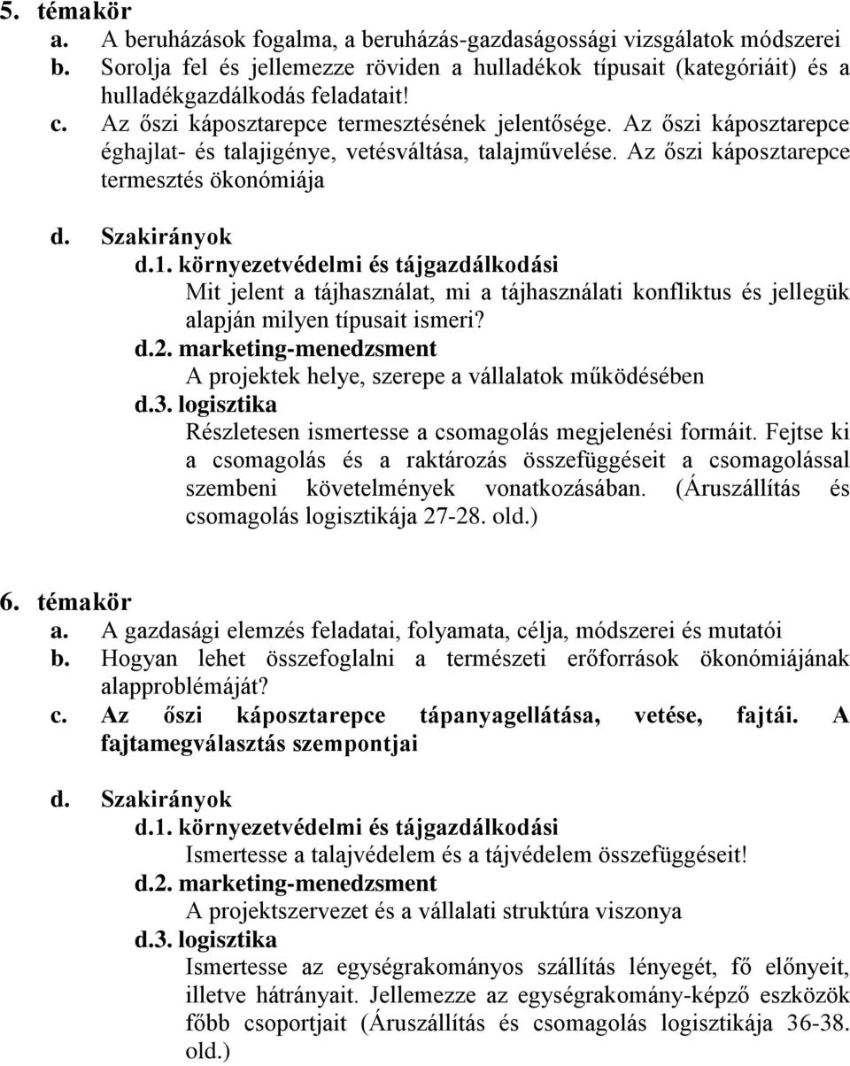 Az őszi káposztarepce termesztés ökonómiája Mit jelent a tájhasználat, mi a tájhasználati konfliktus és jellegük alapján milyen típusait ismeri?