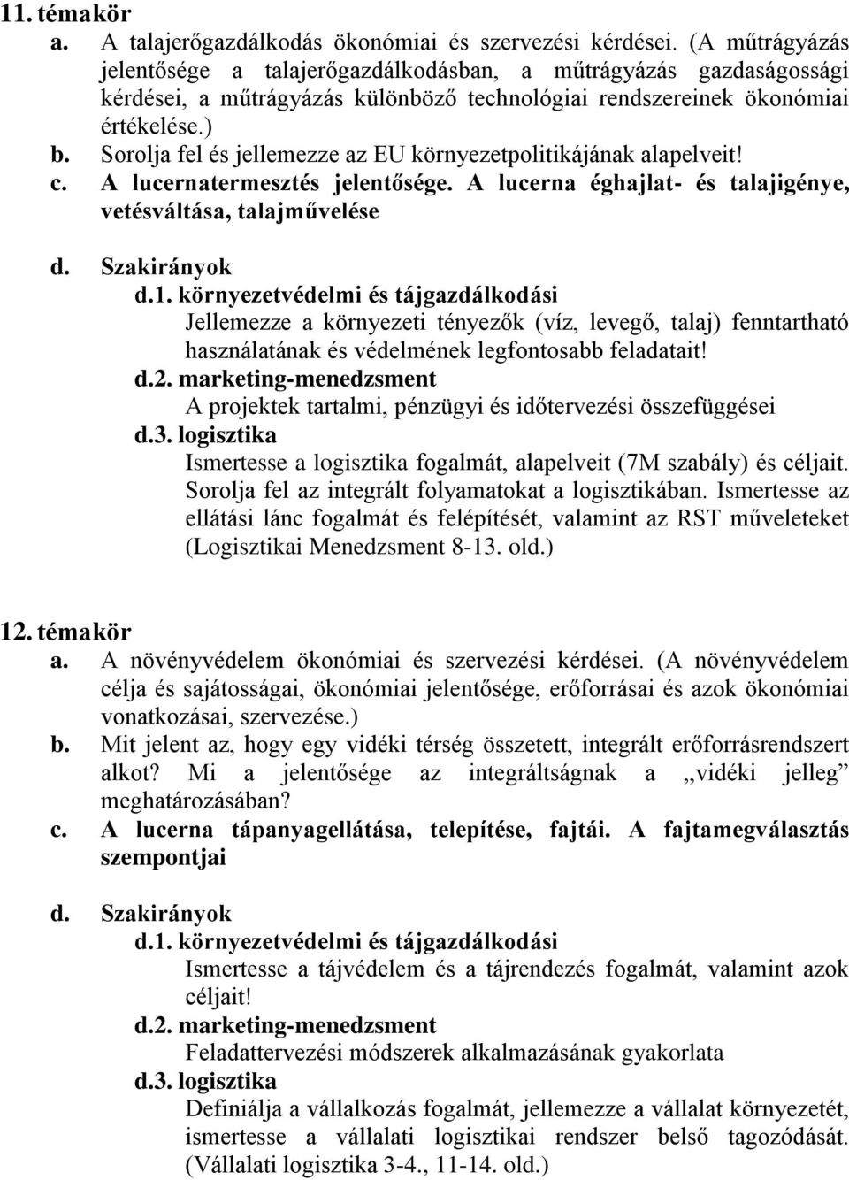 Sorolja fel és jellemezze az EU környezetpolitikájának alapelveit! c. A lucernatermesztés jelentősége.