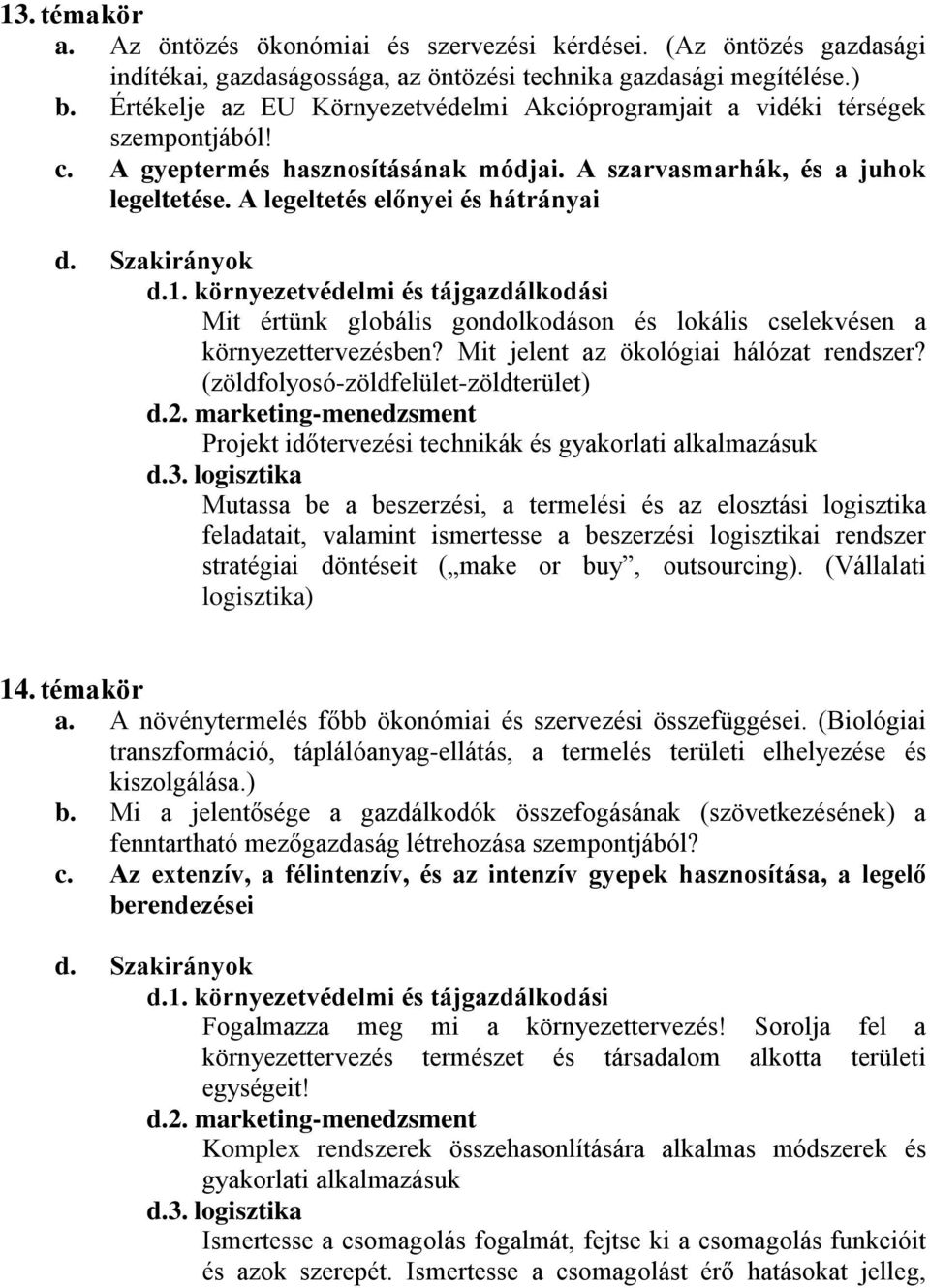 A legeltetés előnyei és hátrányai Mit értünk globális gondolkodáson és lokális cselekvésen a környezettervezésben? Mit jelent az ökológiai hálózat rendszer?