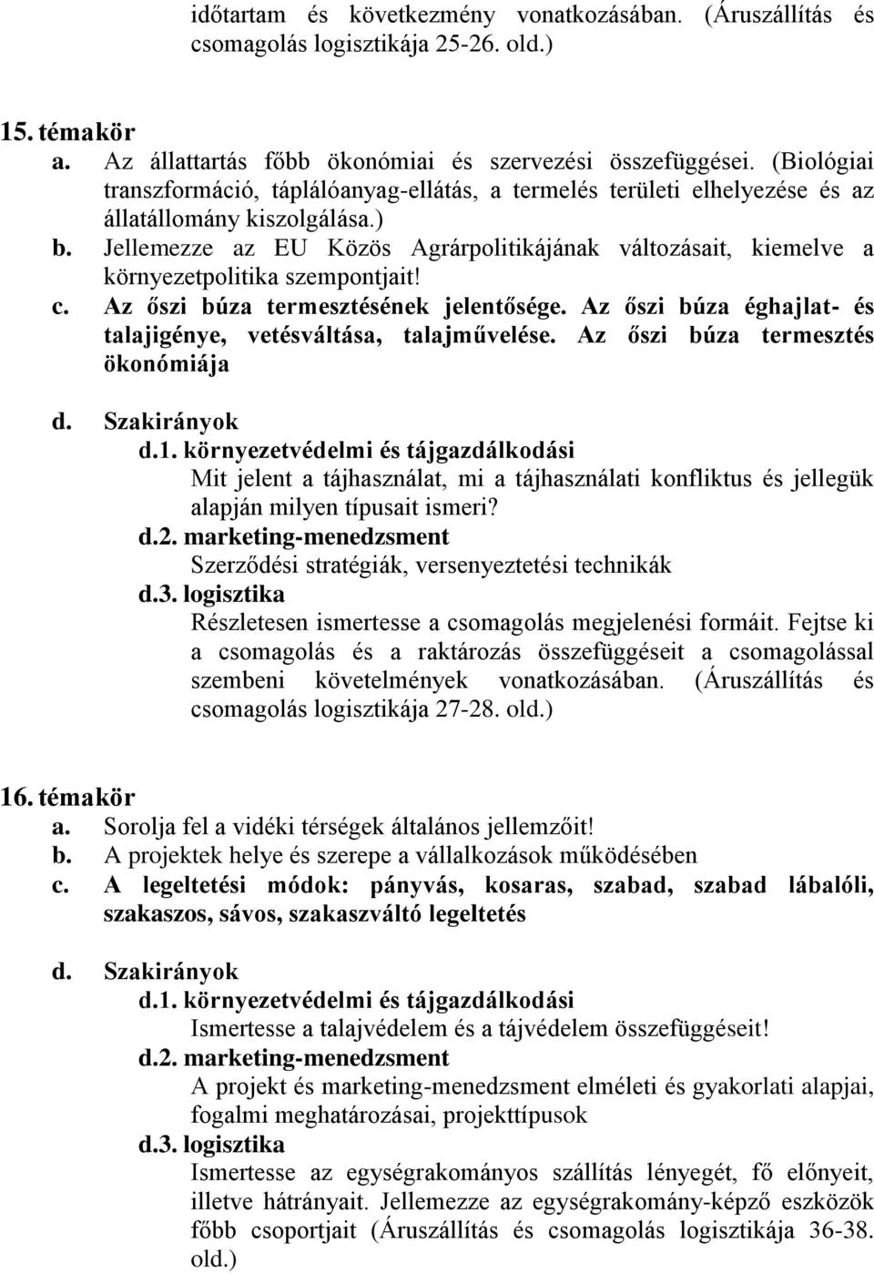 Jellemezze az EU Közös Agrárpolitikájának változásait, kiemelve a környezetpolitika szempontjait! c. Az őszi búza termesztésének jelentősége.