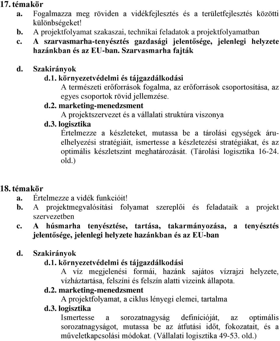 Szarvasmarha fajták A természeti erőforrások fogalma, az erőforrások csoportosítása, az egyes csoportok rövid jellemzése.