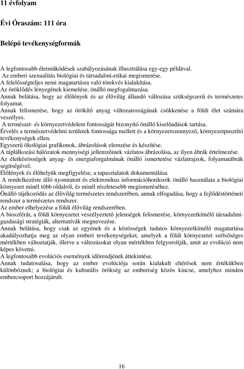 Annak belátása, hogy az élőlények és az élővilág állandó változása szükségszerű és természetes folyamat.