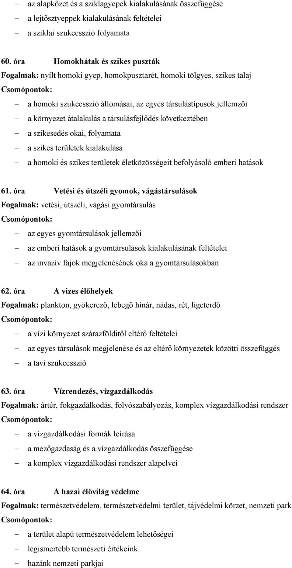 társulásfejlődés következtében a szikesedés okai, folyamata a szikes területek kialakulása a homoki és szikes területek életközösségeit befolyásoló emberi hatások 61.