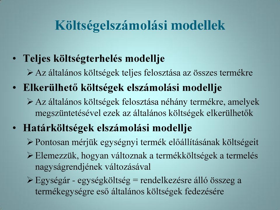 Határköltségek elszámolási modellje Pontosan mérjük egységnyi termék előállításának költségeit Elemezzük, hogyan változnak a termékköltségek