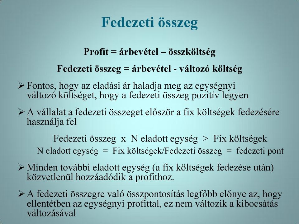 egység > Fix költségek N eladott egység = Fix költségek/fedezeti összeg = fedezeti pont Minden további eladott egység (a fix költségek fedezése után)