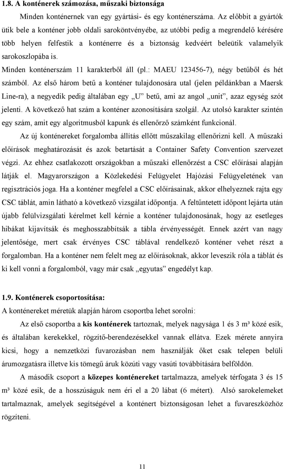 sarokoszlopába is. Minden konténerszám 11 karakterből áll (pl.: MAEU 123456-7), négy betűből és hét számból.