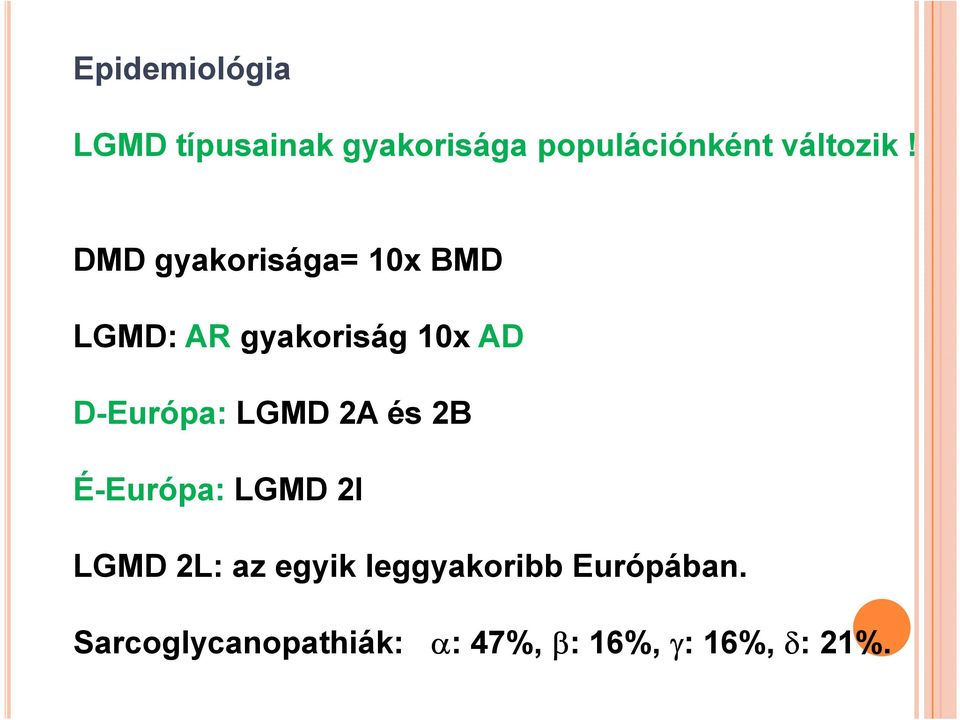 DMD gyakorisága= 10x BMD LGMD: AR gyakoriság 10x AD D-Európa: