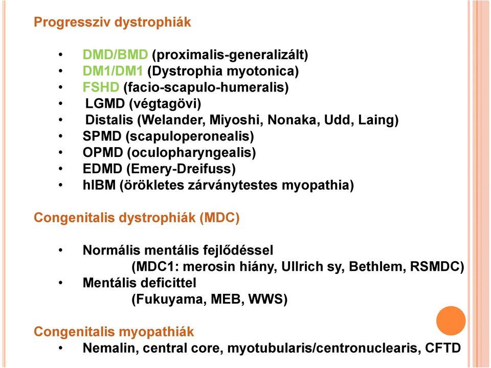 hibm (örökletes zárványtestes myopathia) Congenitalis dystrophiák (MDC) Normális mentális fejlődéssel (MDC1: merosin hiány, Ullrich
