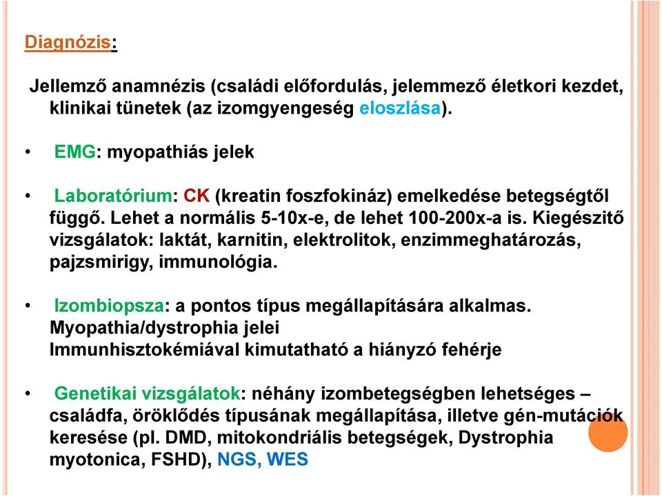 Kiegészitő vizsgálatok: laktát, karnitin, elektrolitok, enzimmeghatározás, pajzsmirigy, immunológia. Izombiopsza: a pontos típus megállapítására alkalmas.