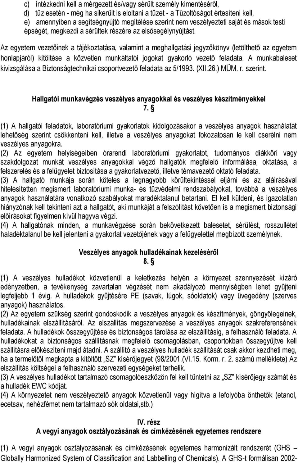 Az egyetem vezetőinek a tájékoztatása, valamint a meghallgatási jegyzőkönyv (letölthető az egyetem honlapjáról) kitöltése a közvetlen munkáltatói jogokat gyakorló vezető feladata.