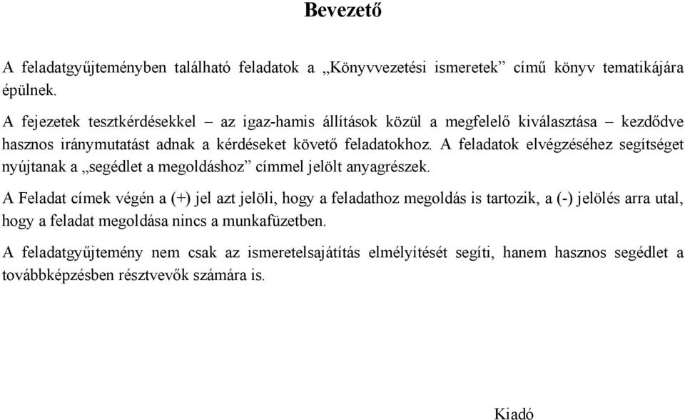 A feladatok elvégzéséhez segítséget nyújtanak a segédlet a megoldáshoz címmel jelölt anyagrészek.