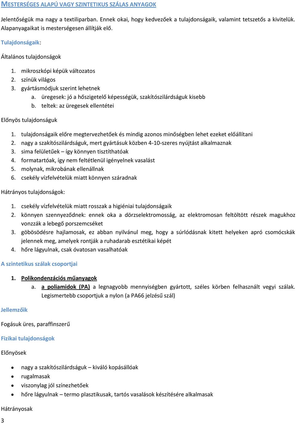 üregesek: jó a hőszigetelő képességük, szakítószilárdságuk kisebb b. teltek: az üregesek ellentétei Előnyös tulajdonságuk 1.