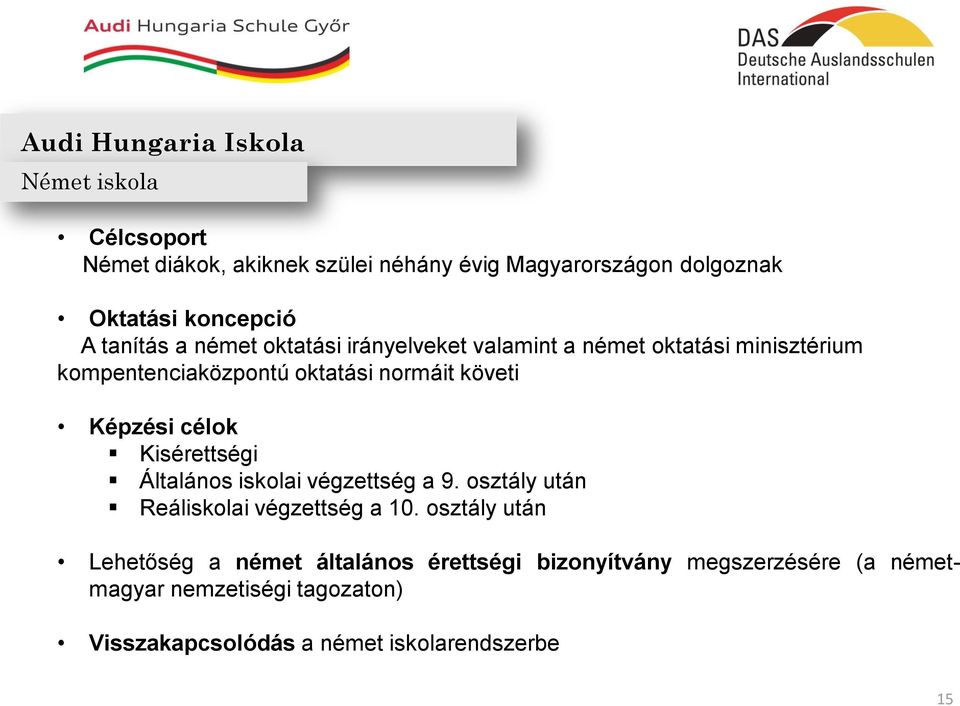 célok Kisérettségi Általános iskolai végzettség a 9. osztály után Reáliskolai végzettség a 10.