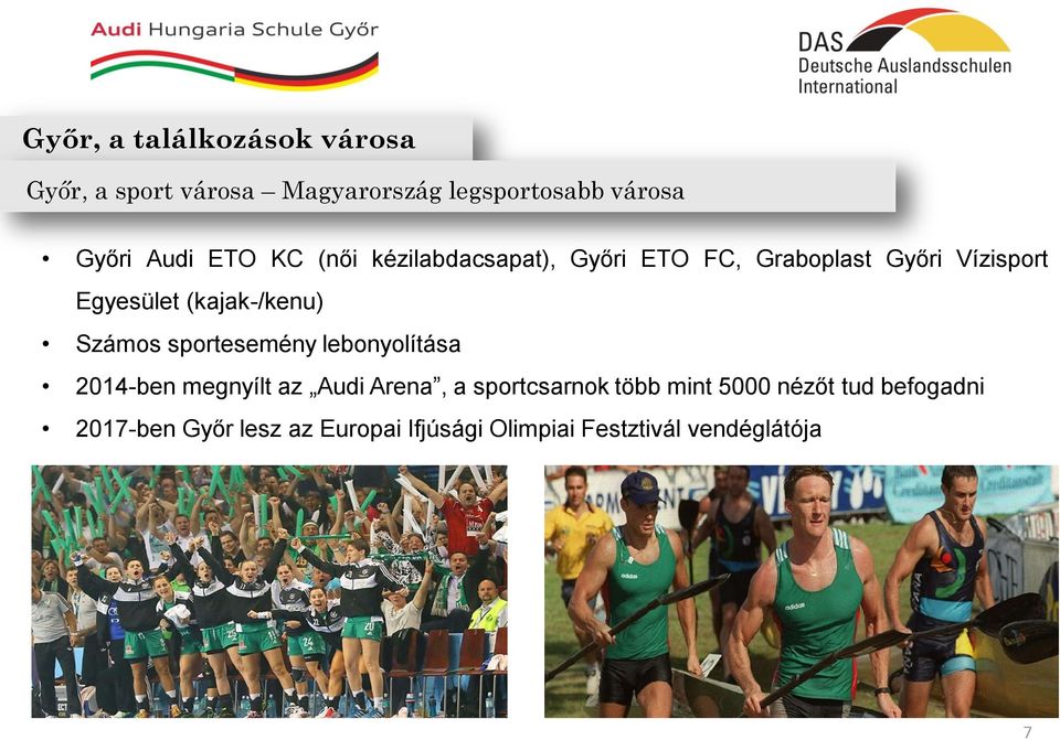 Számos sportesemény lebonyolítása 2014-ben megnyílt az Audi Arena, a sportcsarnok több mint