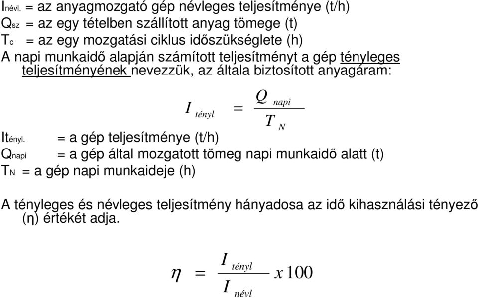 idıszükséglete (h) A napi munkaidı alapján számított teljesítményt a gép tényleges teljesítményének nevezzük, az általa biztosított