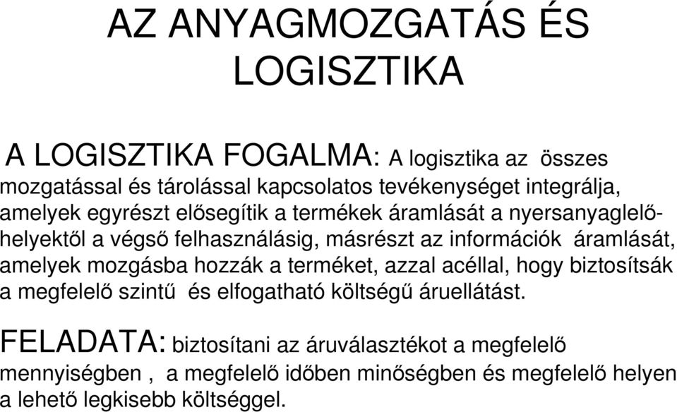 áramlását, amelyek mozgásba hozzák a terméket, azzal acéllal, hogy biztosítsák a megfelelı szintő és elfogatható költségő áruellátást.