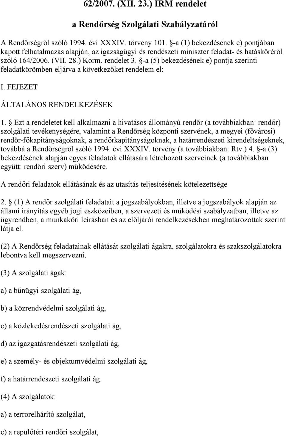 -a (5) bekezdésének e) pontja szerinti feladatkörömben eljárva a következőket rendelem el: I. FEJEZET ÁLTALÁNOS RENDELKEZÉSEK 1.