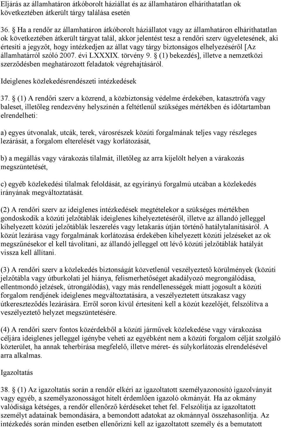 jegyzőt, hogy intézkedjen az állat vagy tárgy biztonságos elhelyezéséről [Az államhatárról szóló 2007. évi LXXXIX. törvény 9.