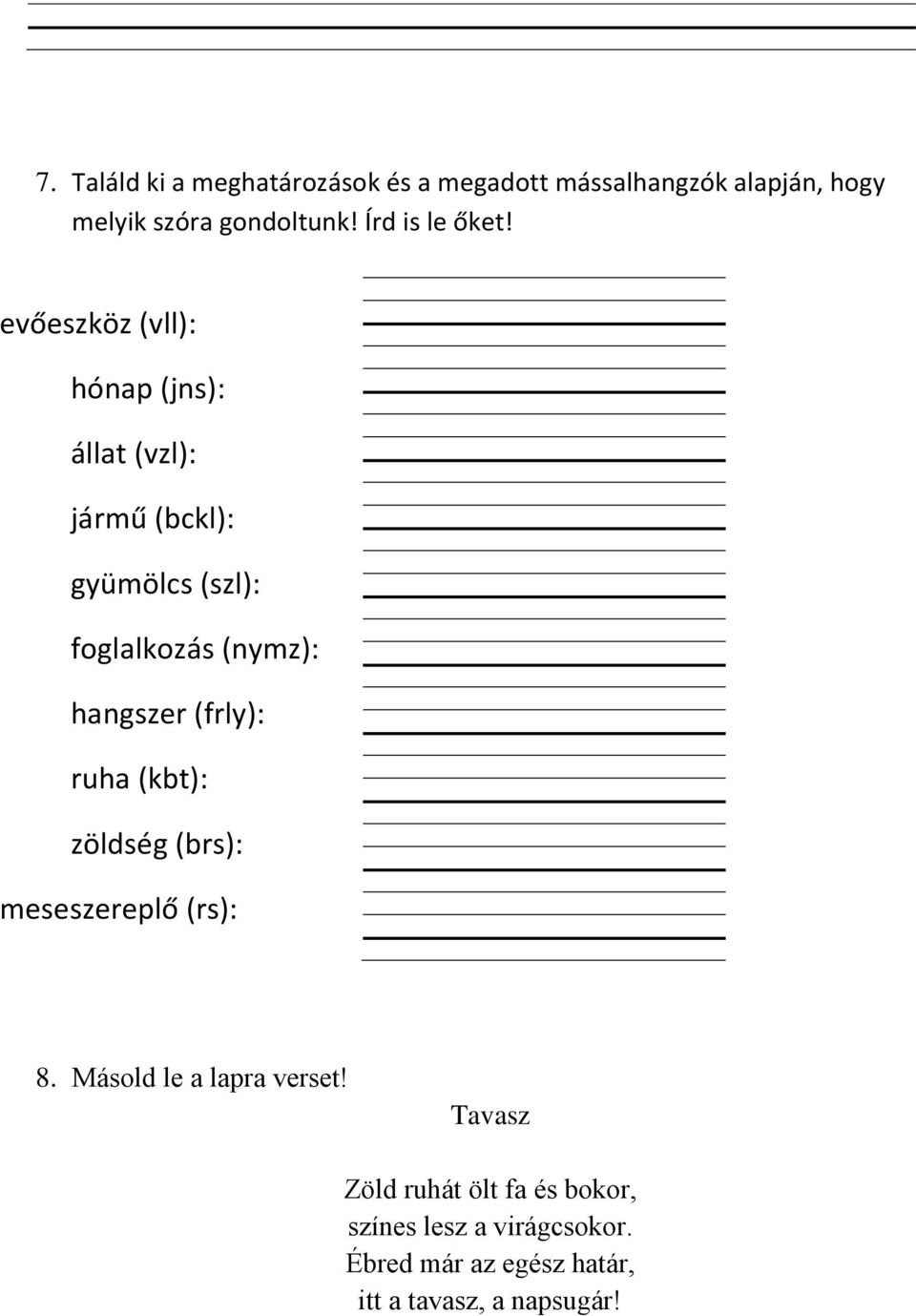 evőeszköz (vll): hónap (jns): állat (vzl): jármű (bckl): gyümölcs (szl): foglalkozás (nymz): hangszer