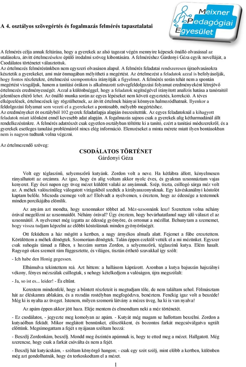 A felmérés feladatai rendszeresen újraolvasásokra késztetik a gyerekeket, ami már önmagában mélyítheti a megértést.